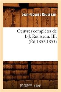 Oeuvres Complètes de J.-J. Rousseau. III. (Éd.1852-1853)