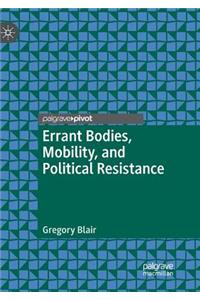 Errant Bodies, Mobility, and Political Resistance