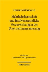 Mehrheitsherrschaft Und Insolvenzrechtliche Vorauswirkung in Der Unternehmenssanierung