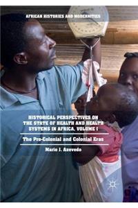 Historical Perspectives on the State of Health and Health Systems in Africa, Volume I