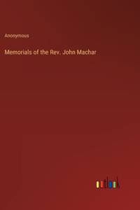 Memorials of the Rev. John Machar