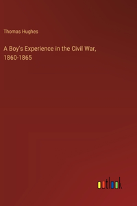 Boy's Experience in the Civil War, 1860-1865