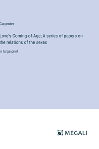 Love's Coming-of-Age; A series of papers on the relations of the sexes