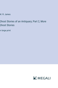 Ghost Stories of an Antiquary; Part 2, More Ghost Stories