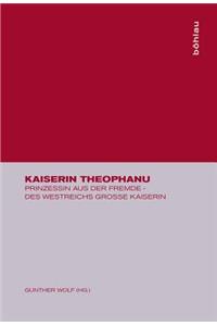 Kaiserin Theophanu: Prinzessin Aus Der Fremde - Des Westreichs Grosse Kaiserin