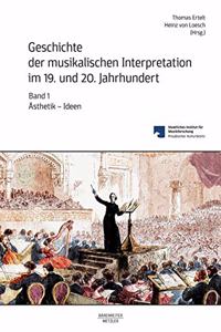Geschichte Der Musikalischen Interpretation Im 19. Und 20. Jahrhundert, Band 1