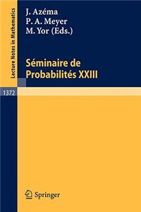 Seminaire de Probabilites XXIII