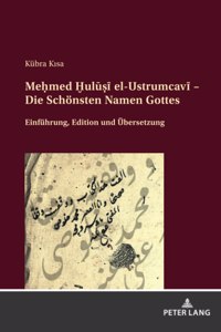 Meḥmed Ḫulūṣī el-Ustrumcavī - Die Schönsten Namen Gottes; Einführung, Edition und Übersetzung