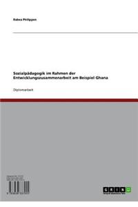 Sozialpadagogik Im Rahmen Der Entwicklungszusammenarbeit Am Beispiel Ghana