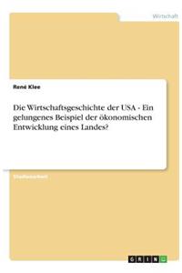 Die Wirtschaftsgeschichte der USA - Ein gelungenes Beispiel der ökonomischen Entwicklung eines Landes?