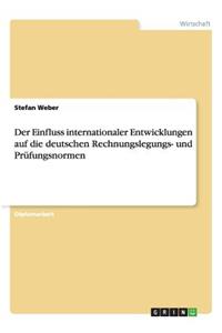 Der Einfluss Internationaler Entwicklungen Auf Die Deutschen Rechnungslegungs- Und Prüfungsnormen
