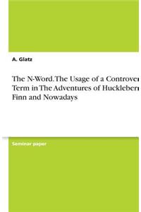 The N-Word. The Usage of a Controversial Term in The Adventures of Huckleberry Finn and Nowadays