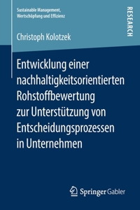 Entwicklung Einer Nachhaltigkeitsorientierten Rohstoffbewertung Zur Unterstützung Von Entscheidungsprozessen in Unternehmen