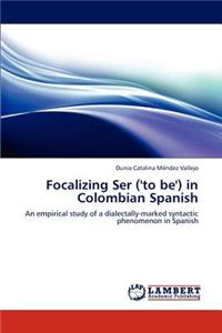 Focalizing Ser ('to be') in Colombian Spanish