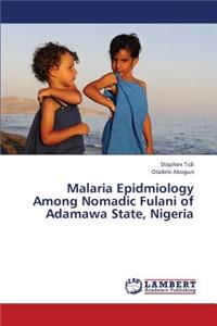 Malaria Epidmiology Among Nomadic Fulani of Adamawa State, Nigeria