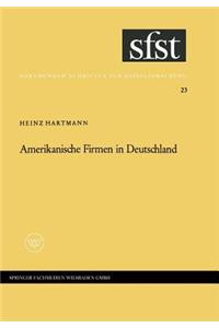 Amerikanische Firmen in Deutschland: Beobachtungen Über Kontakte Und Kontraste Zwischen Industriegesellschaften