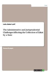 The Administrative and Jurisprudential Challenges Affecting the Collection of Zakat by a State