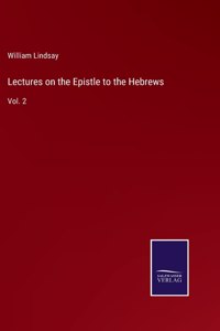 Lectures on the Epistle to the Hebrews: Vol. 2