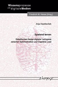 Spielend Lernen. Didaktisches Design Digitaler Lernspiele Zwischen Spielmotivation Und Cognitive Load