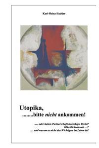 Utopika, bitte nicht ankommen!