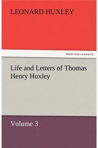 Life and Letters of Thomas Henry Huxley - Volume 3