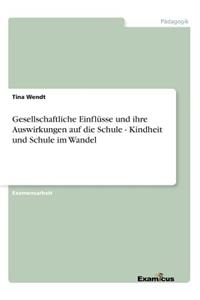 Gesellschaftliche Einflüsse und ihre Auswirkungen auf die Schule - Kindheit und Schule im Wandel