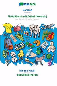 BABADADA, Român&#259; - Plattdüütsch mit Artikel (Holstein), lexicon vizual - dat Bildwöörbook: Romanian - Low German with articles (Holstein), visual dictionary
