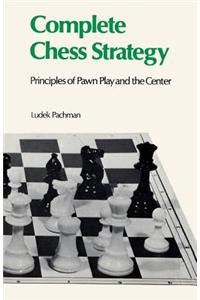 Complete Chess Strategy 2: Principles of Pawn Play and the Center