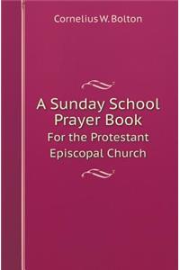 A Sunday School Prayer Book for the Protestant Episcopal Church
