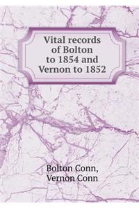 Vital Records of Bolton to 1854 and Vernon to 1852