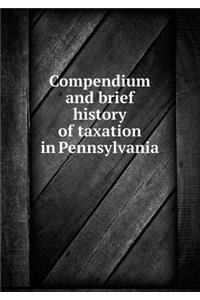 Compendium and brief history of taxation in Pennsylvania