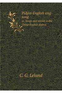 Pidgin-English Sing-Song Or, Songs and Stories in the China-English Dialect