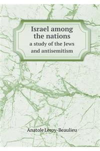 Israel Among the Nations a Study of the Jews and Antisemitism