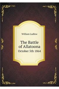 The Battle of Allatoona October 5th 1864