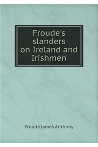 Froude's Slanders on Ireland and Irishmen