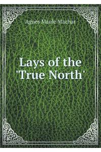 Lays of the 'True North'