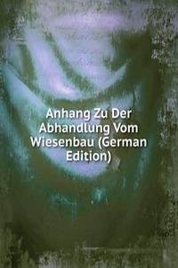 Anhang Zu Der Abhandlung Vom Wiesenbau (German Edition)