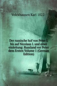 Der russische hof von Peter I. bis auf Nicolaus I. und einer einleitung: Russland vor Peter dem Ersten Volume 1 (German Edition)