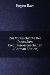 Zur Vorgeschichte Der Deutschen Kreditgenossenschaften . (German Edition)