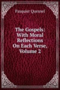 Gospels: With Moral Reflections On Each Verse, Volume 2