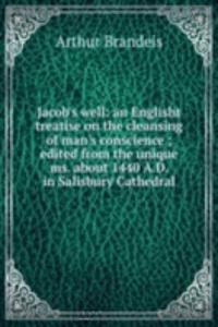 Jacob's well: an Englisht treatise on the cleansing of man's conscience ; edited from the unique ms. about 1440 A.D. in Salisbury Cathedral