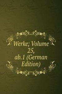 Werke; Volume 25, ab.1 (German Edition)