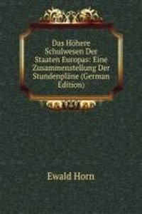 Das Hohere Schulwesen Der Staaten Europas: Eine Zusammenstellung Der Stundenplane (German Edition)