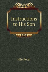 Peter Idle: Instructions to His Son