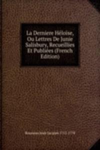 La Derniere Heloise, Ou Lettres De Junie Salisbury, Recueillies Et Publiees (French Edition)