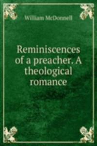 Reminiscences of a preacher. A theological romance