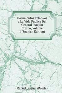 Documentos Relativos a La Vida Publica Del General Joaquin Crespo, Volume 1 (Spanish Edition)