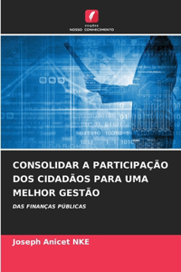 Consolidar a Participação DOS Cidadãos Para Uma Melhor Gestão