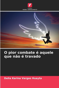 O pior combate é aquele que não é travado