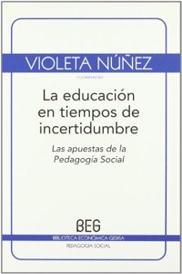 La educacion en tiempos de incertidumbre: Las apuestas de la Pedagogia Social